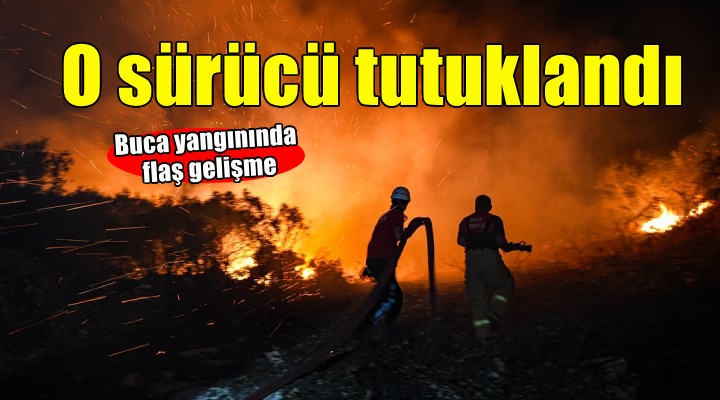 Buca yangınında flaş gelişme... O sürücü tutuklandı!