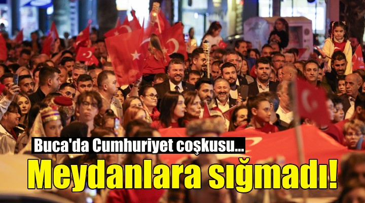 Buca’da Cumhuriyet coşkusu meydanlara sığmadı!