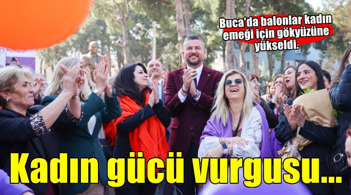 Buca'da balonlar kadın emeği için yükseldi...