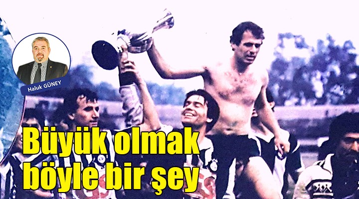 Büyük olmak böyle bir şey