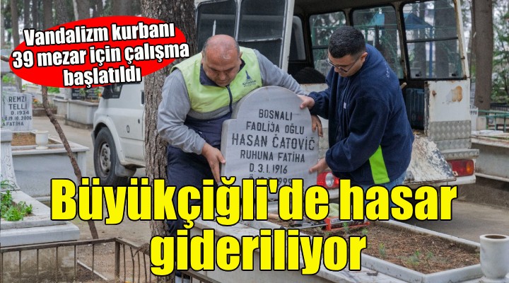 Büyükçiğli Mezarlığı'ndaki hasar gideriliyor