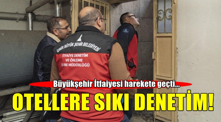 Büyükşehir İtfaiyesi harekete geçti... Otellere sıkı denetim!