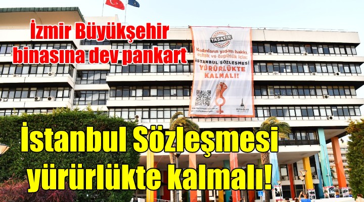 Büyükşehir binasına dev 'İstanbul Sözleşmesi' pankartı...
