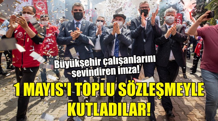 Büyükşehir çalışanları 1 Mayıs'ı toplu sözleşmeyle kutladı!