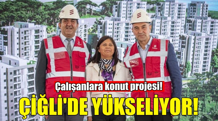 Büyükşehir çalışanlarına konut projesi Çiğli'de yükseliyor!
