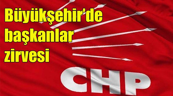 Büyükşehir'de CHP zirvesi