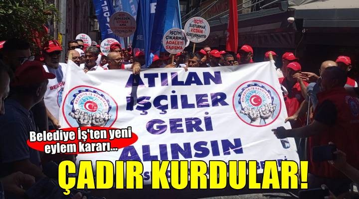 Belediye İş'ten çadırlı eylem kararı