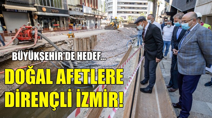 Büyükşehir'de hedef: Doğal afetlere dirençli İzmir!