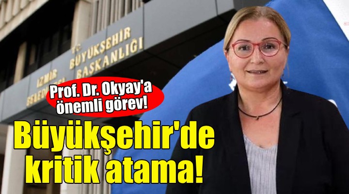 Büyükşehir'de kritik atama... Prof. Dr. Okyay'a önemli görev!