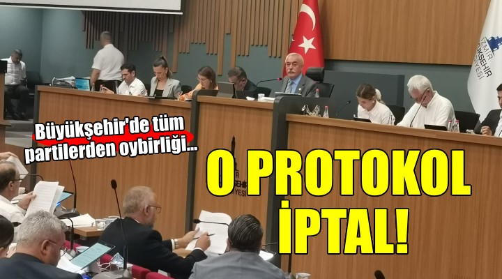 Büyükşehir'de tüm partilerden oybirliği... O PROTOKOL İPTAL!