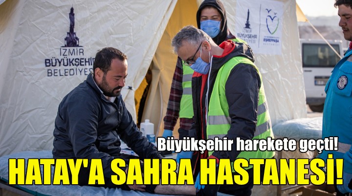 Büyükşehir'den Hatay'a sahra hastanesi!