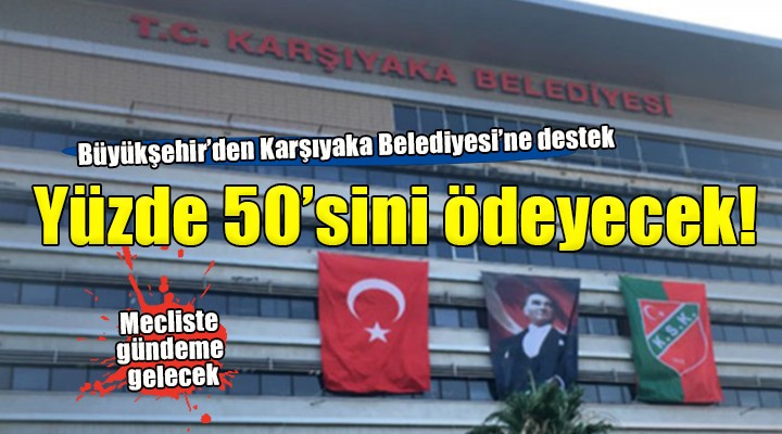 Büyükşehir'den Karşıyaka'ya destek!