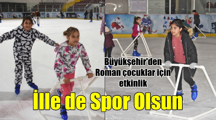 Büyükşehir'den Roman çocuklar için 'İlle de Spor Olsun' etkinliği