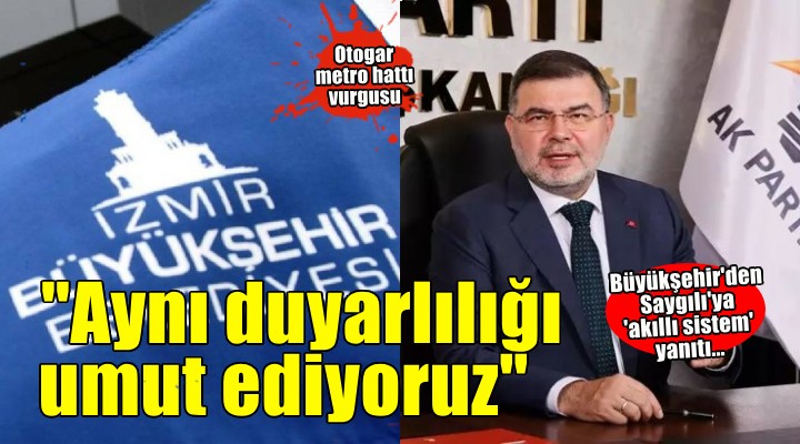 Büyükşehir'den Saygılı'ya 'akıllı sistem yanıtı... 'Aynı duyarlılığı umut ediyoruz'
