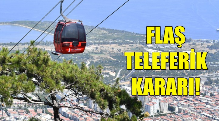 Büyükşehir'den flaş teleferik kararı!