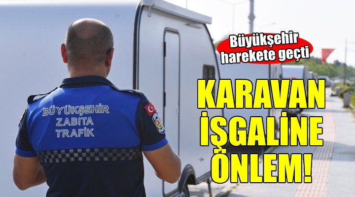 Büyükşehir'den karavan işgaline önlem...