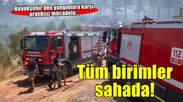 Büyükşehir ekipleri tüm birimleriyle sahada