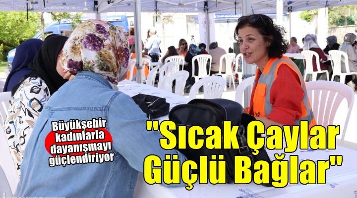 Büyükşehir kadınlar arası dayanışmayı güçlendiriyor
