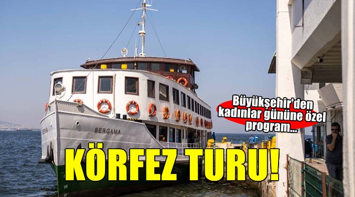 Büyükşehir’den kadınlar gününe özel Körfez turu