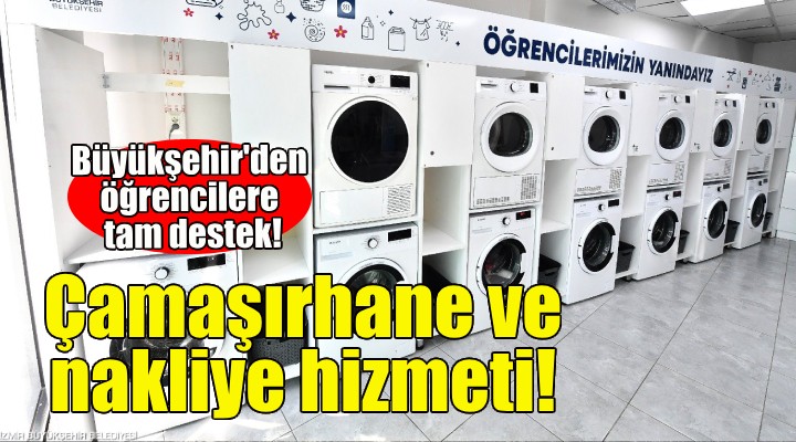 Büyükşehir’den öğrencilere çamaşırhane ve nakliye hizmeti!