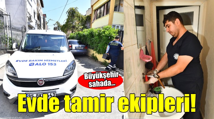 Büyükşehir’in evde tamir ekipleri sahada...