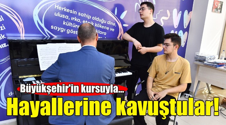 Büyükşehir’in kursuyla hayallerine kavuştular!