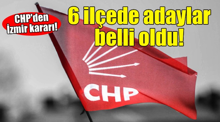 CHP 242 adayını açıkladı... İzmir'deki 6 ilçede isimler belli oldu!