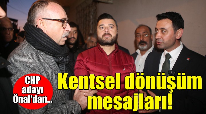 CHP Adayı İrfan Önal'dan kentsel dönüşüm mesajları!