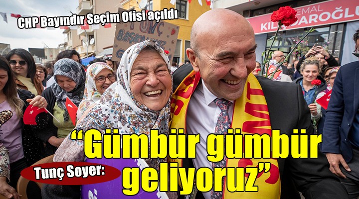CHP Bayındır Seçim Ofisi açıldı... Tunç Soyer: 