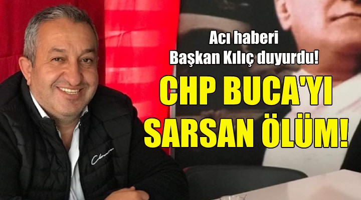 CHP Buca'yı sarsan ölüm!