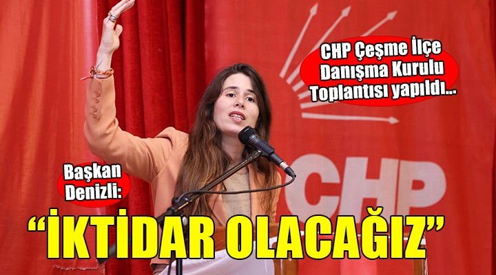 CHP Çeşme İlçe Danışma Kurulu Toplantısı yapıldı...