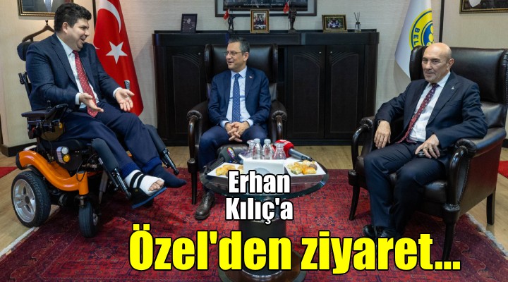 CHP Genel Başkanı Özel, Buca Belediye Başkanı Erhan Kılıç'ı ziyaret etti