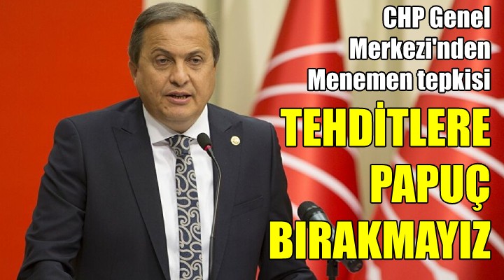 CHP Genel Merkezi'nden Menemen tepkisi! TEHDİTLERE PAPUÇ BIRAKMAYIZ...