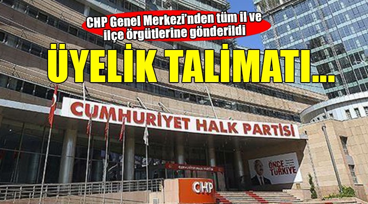 CHP Genel Merkezi'nden örgütlere üyelik talimatı!