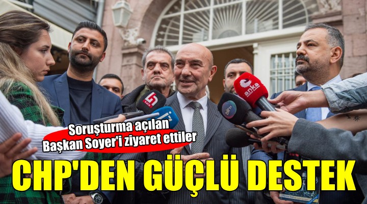 CHP İzmir İl Örgütü'nden Başkan Soyer'e büyük destek...