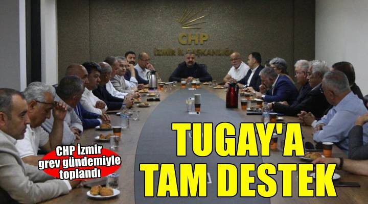CHP İzmir İl Örgütü'nden Tugay'a tam destek