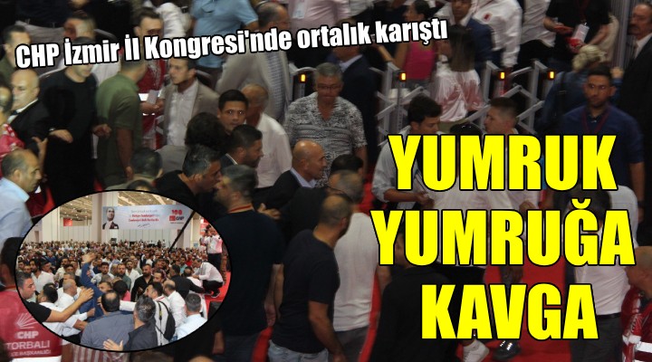 CHP İzmir İl Kongresi'nde liste kavgası!