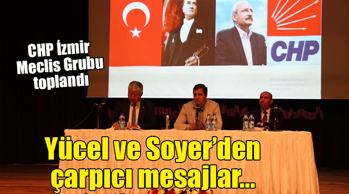 CHP İzmir Meclis Grubu toplandı... Yücel ve Soyer'den çarpıcı mesajlar