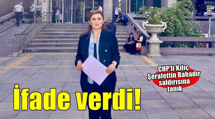 CHP İzmir Milletvekili Kılıç Ankara Adliyesi'nde ifade verdi