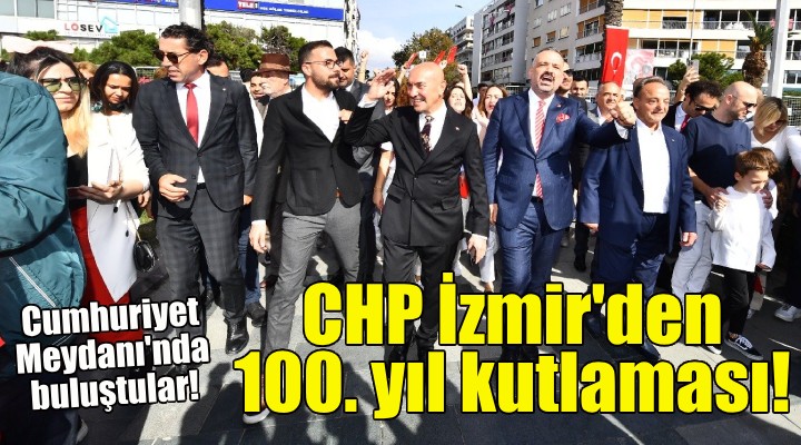 CHP İzmir'den 100. Yıl kutlaması!