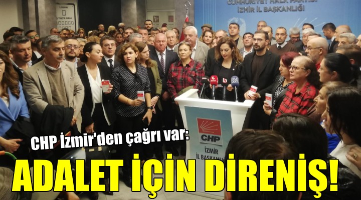 CHP İzmir'den 'Adalet için direniş' daveti..