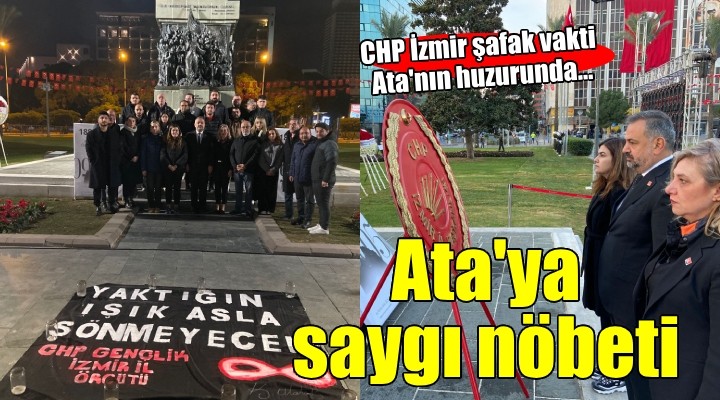 CHP İzmir'den Ata'ya saygı nöbeti...