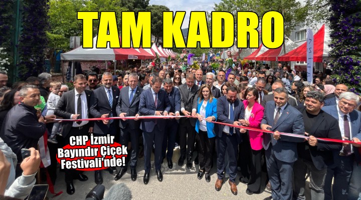 CHP İzmir'den Bayındır Çiçek Festivali'ne tam kadro çıkarma
