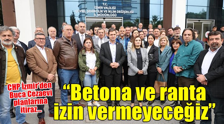 CHP İzmir'den Buca Cezaevi planlarına itiraz...