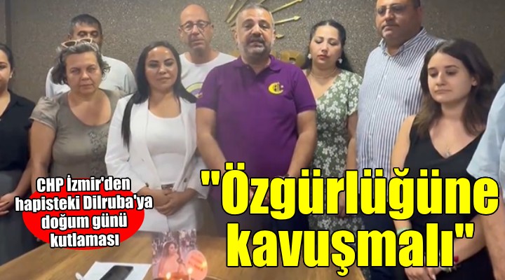 CHP İzmir'den Dilruba'ya doğum günü kutlaması...