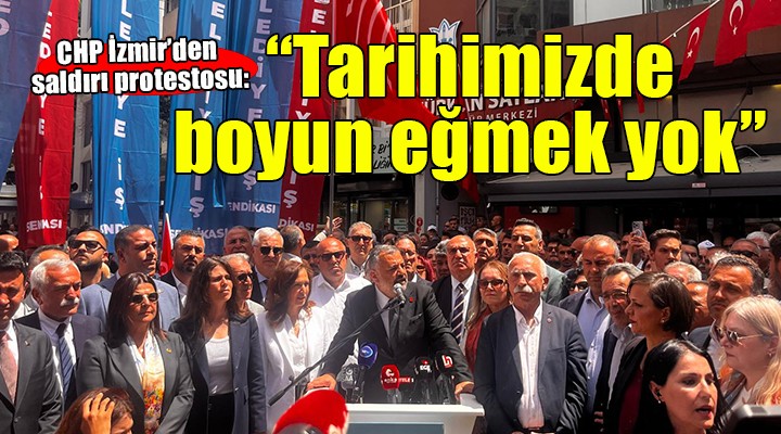 CHP İzmir'den Özel'e saldırıya tepki: Tarihimizde boyun eğmek yok
