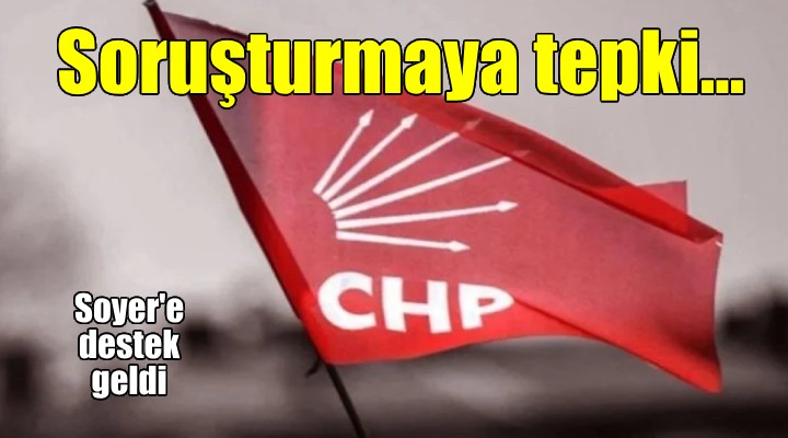 CHP İzmir'den Soyer'e soruşturmaya tepki