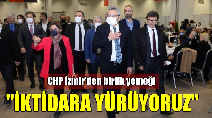 CHP İzmir'den birlik yemeği.. 'İKTİDARA YÜRÜYORUZ'