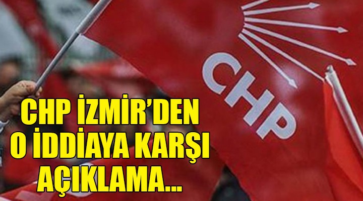 CHP İzmir'den o iddiaya karşı açıklama