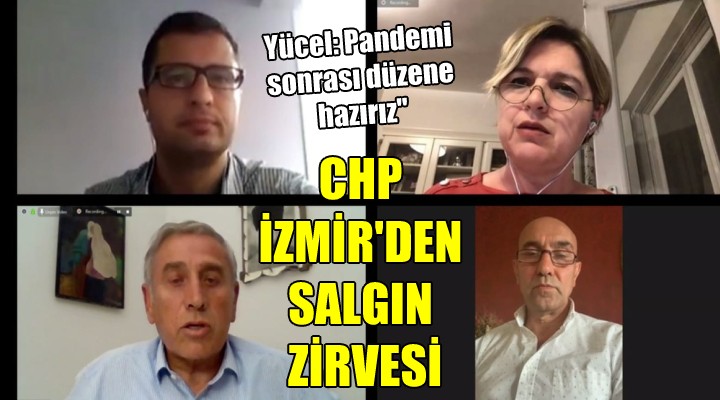 CHP İzmir'den salgın zirvesi... Yücel: Pandemi sonrası yeni düzene hazırız!